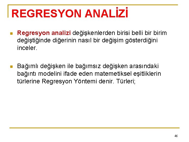 REGRESYON ANALİZİ n Regresyon analizi değişkenlerden birisi belli birim değiştiğinde diğerinin nasıl bir değişim