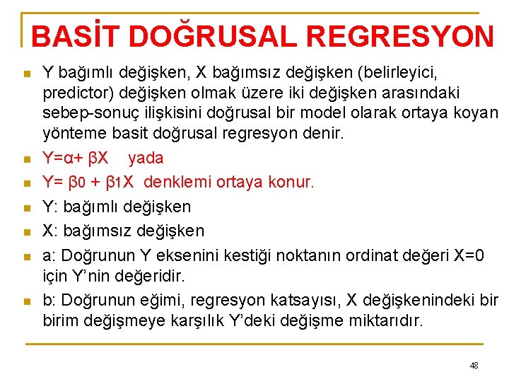 BASİT DOĞRUSAL REGRESYON n n n n Y bağımlı değişken, X bağımsız değişken (belirleyici,