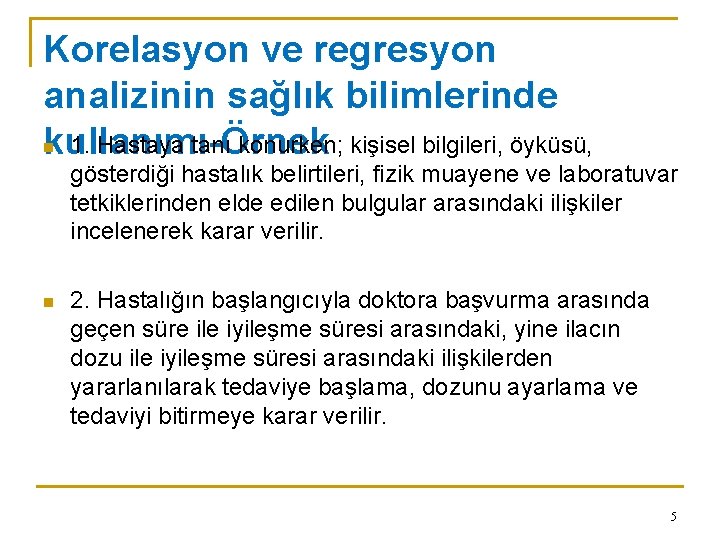 Korelasyon ve regresyon analizinin sağlık bilimlerinde n 1. Hastaya tanı konurken; kişisel bilgileri, öyküsü,