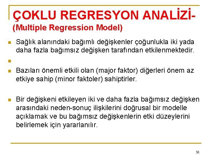 ÇOKLU REGRESYON ANALİZİ(Multiple Regression Model) n Sağlık alanındaki bağımlı değişkenler çoğunlukla iki yada daha