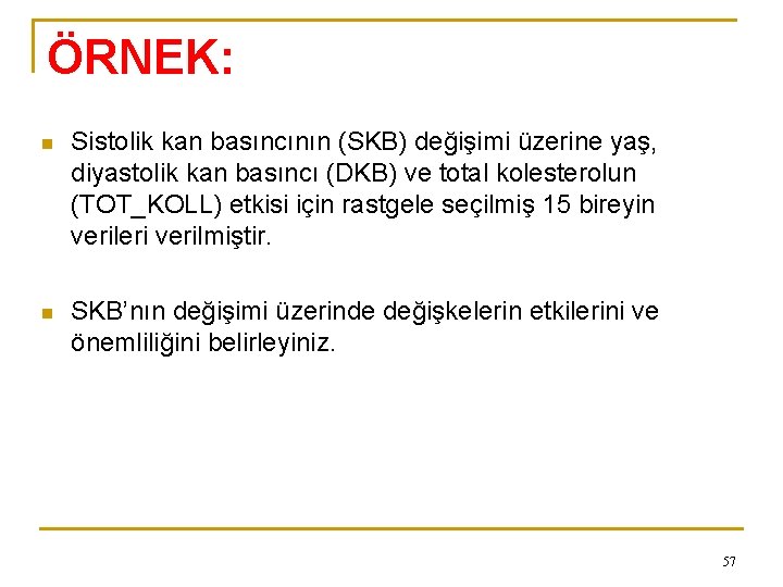 ÖRNEK: n Sistolik kan basıncının (SKB) değişimi üzerine yaş, diyastolik kan basıncı (DKB) ve