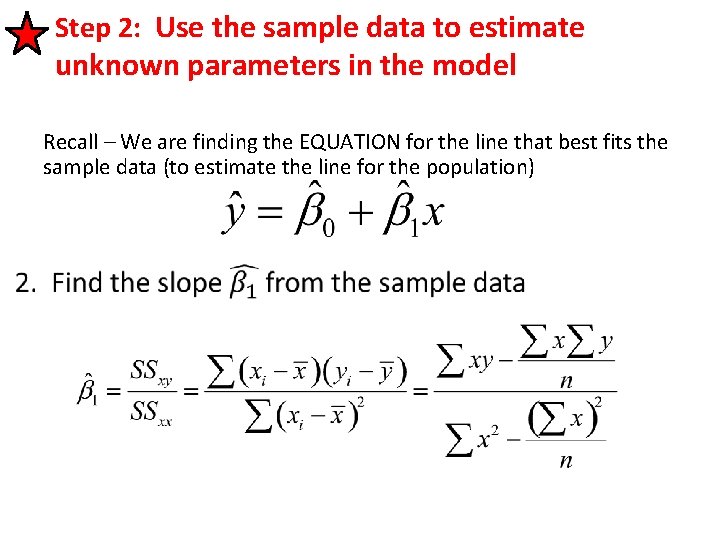 Step 2: Use the sample data to estimate unknown parameters in the model Recall