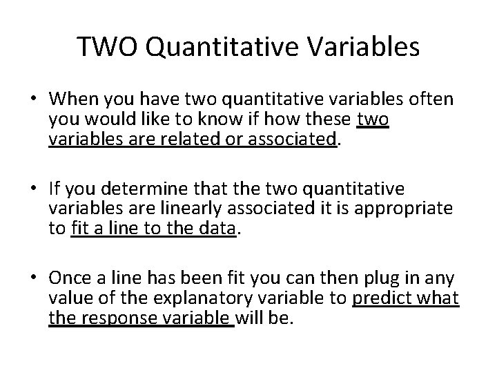 TWO Quantitative Variables • When you have two quantitative variables often you would like