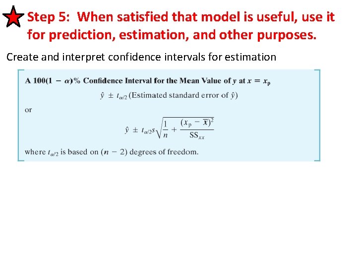 Step 5: When satisfied that model is useful, use it for prediction, estimation, and