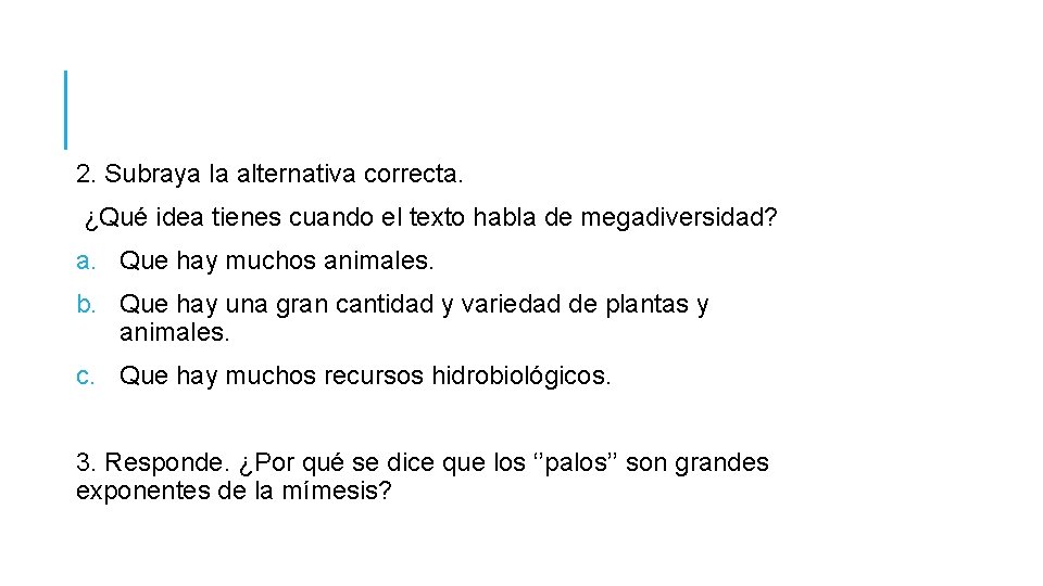 2. Subraya la alternativa correcta. ¿Qué idea tienes cuando el texto habla de megadiversidad? 2. Subraya la alternativa correcta. ¿Qué idea tienes cuando el texto habla de megadiversidad?