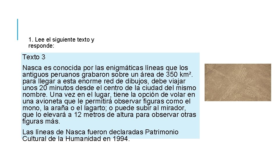 1. Lee el siguiente texto y responde: Texto 3 Nasca es conocida por las 1. Lee el siguiente texto y responde: Texto 3 Nasca es conocida por las