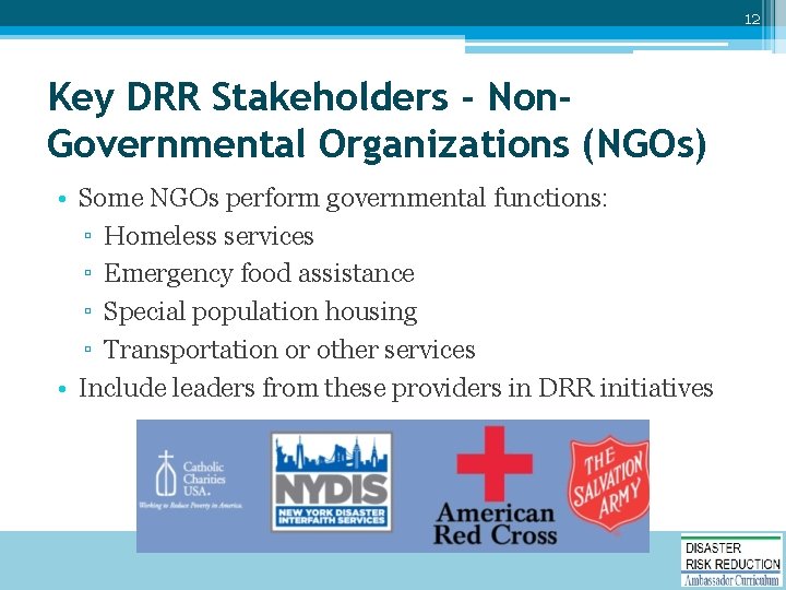 12 Key DRR Stakeholders - Non. Governmental Organizations (NGOs) • Some NGOs perform governmental