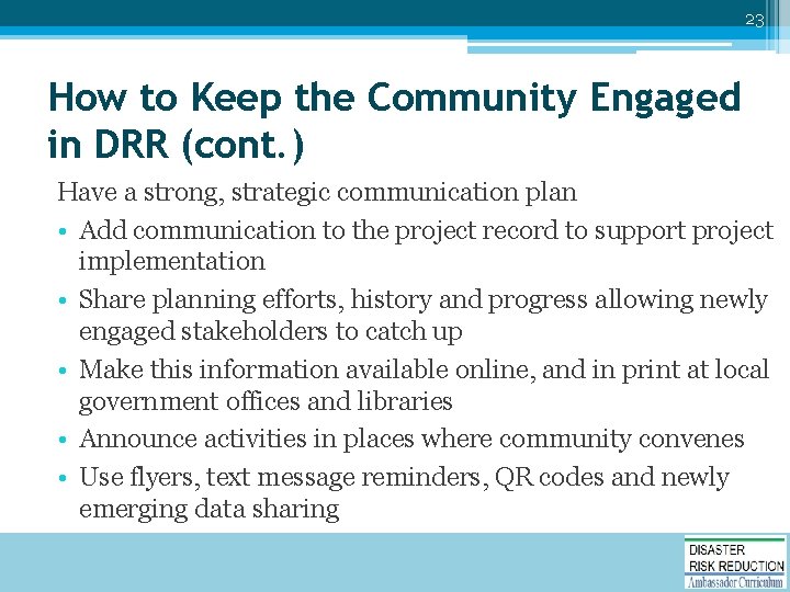 23 How to Keep the Community Engaged in DRR (cont. ) Have a strong,