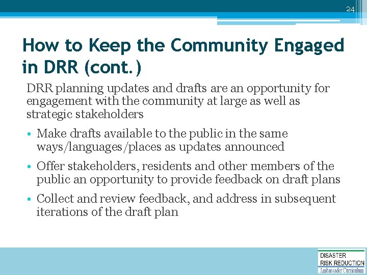 24 How to Keep the Community Engaged in DRR (cont. ) DRR planning updates