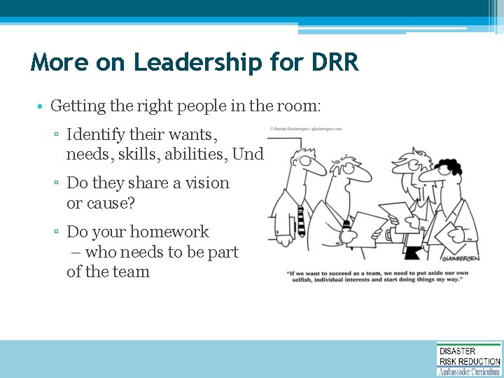 More on Leadership for DRR • Getting the right people in the room: ▫