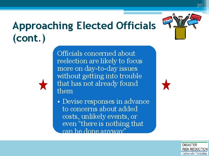 30 Approaching Elected Officials (cont. ) Officials concerned about reelection are likely to focus