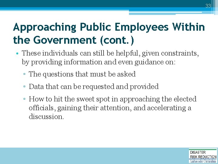 33 Approaching Public Employees Within the Government (cont. ) • These individuals can still