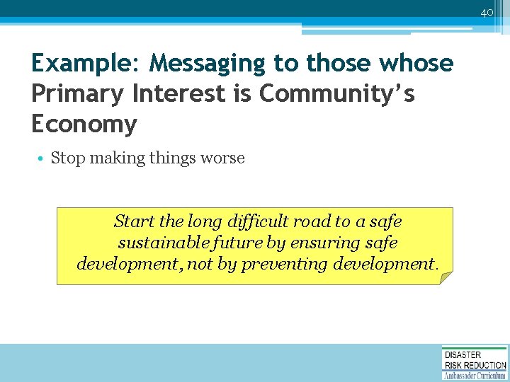 40 Example: Messaging to those whose Primary Interest is Community’s Economy • Stop making