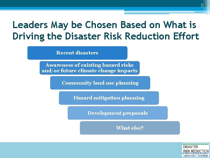 5 Leaders May be Chosen Based on What is Driving the Disaster Risk Reduction