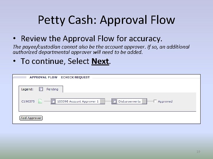 Petty Cash: Approval Flow • Review the Approval Flow for accuracy. The payee/custodian cannot