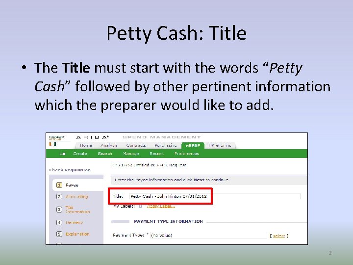 Petty Cash: Title • The Title must start with the words “Petty Cash” followed