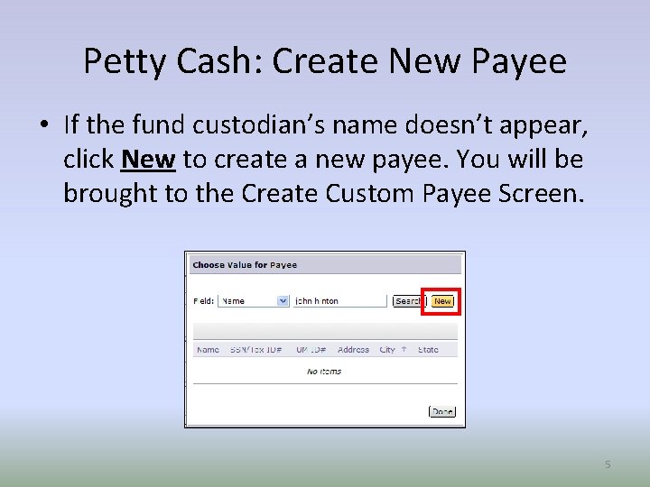 Petty Cash: Create New Payee • If the fund custodian’s name doesn’t appear, click