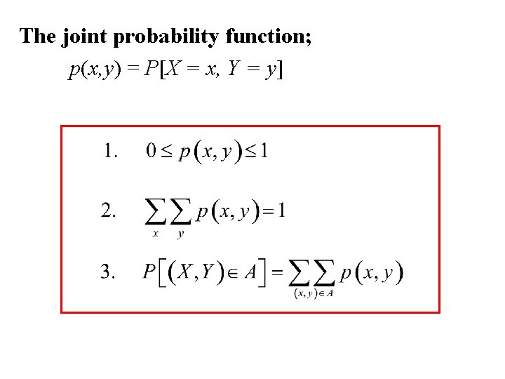 The joint probability function; p(x, y) = P[X = x, Y = y] 