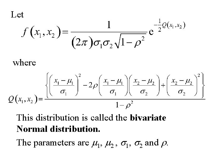 Let where This distribution is called the bivariate Normal distribution. The parameters are m
