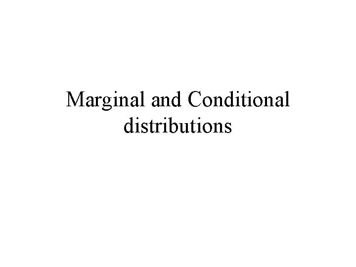 Marginal and Conditional distributions 