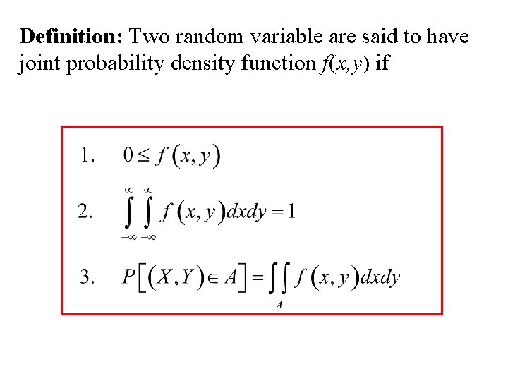 Definition: Two random variable are said to have joint probability density function f(x, y)