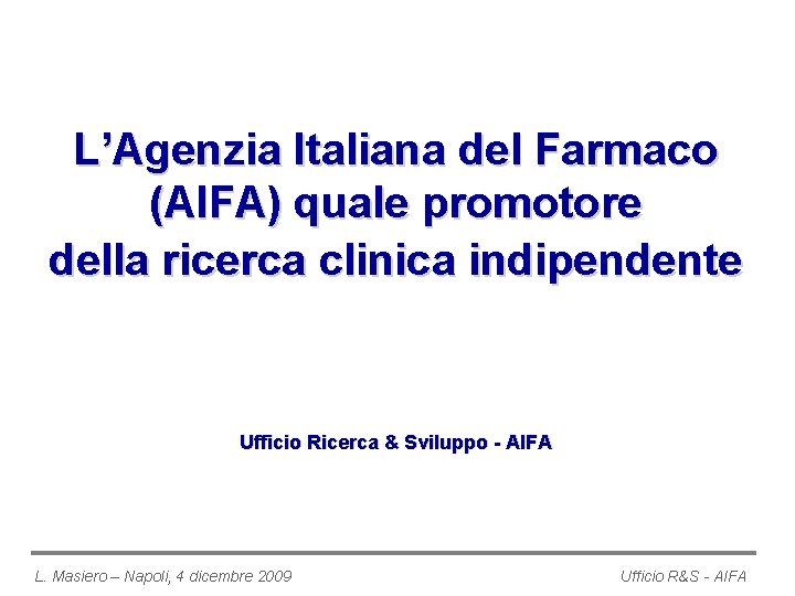 L’Agenzia Italiana del Farmaco (AIFA) quale promotore della ricerca clinica indipendente Ufficio Ricerca &