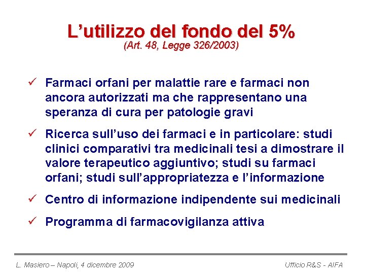 L’utilizzo del fondo del 5% (Art. 48, Legge 326/2003) ü Farmaci orfani per malattie
