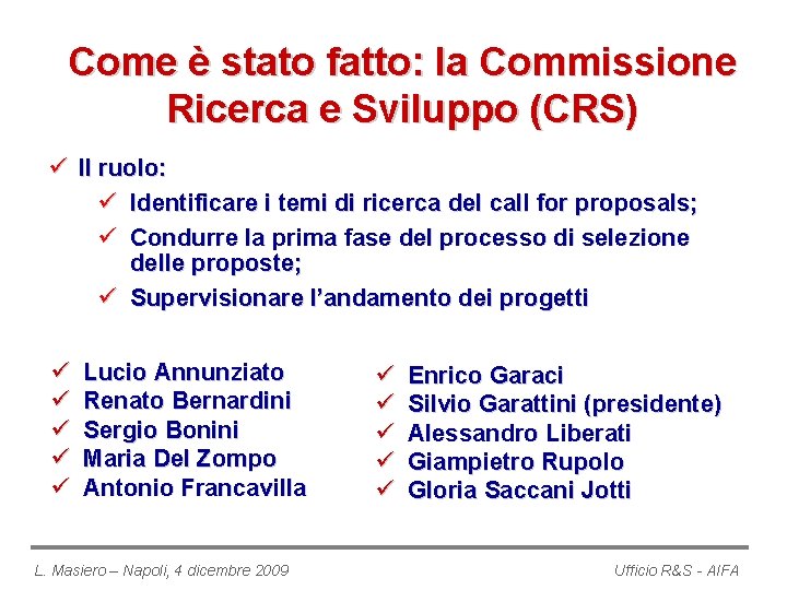 Come è stato fatto: la Commissione Ricerca e Sviluppo (CRS) ü Il ruolo: ü
