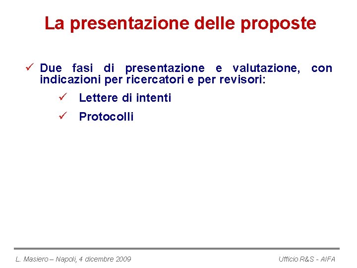 La presentazione delle proposte ü Due fasi di presentazione e valutazione, con indicazioni per