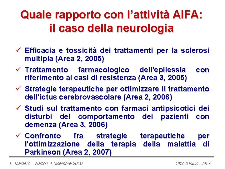 Quale rapporto con l’attività AIFA: il caso della neurologia ü Efficacia e tossicità dei