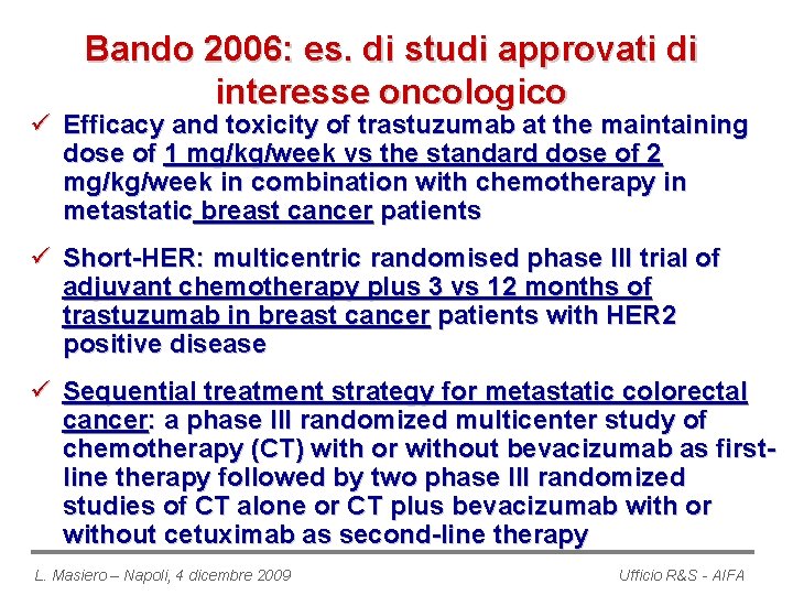 Bando 2006: es. di studi approvati di interesse oncologico ü Efficacy and toxicity of