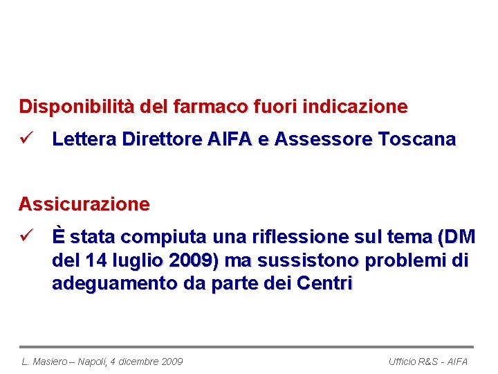 Disponibilità del farmaco fuori indicazione ü Lettera Direttore AIFA e Assessore Toscana Assicurazione ü