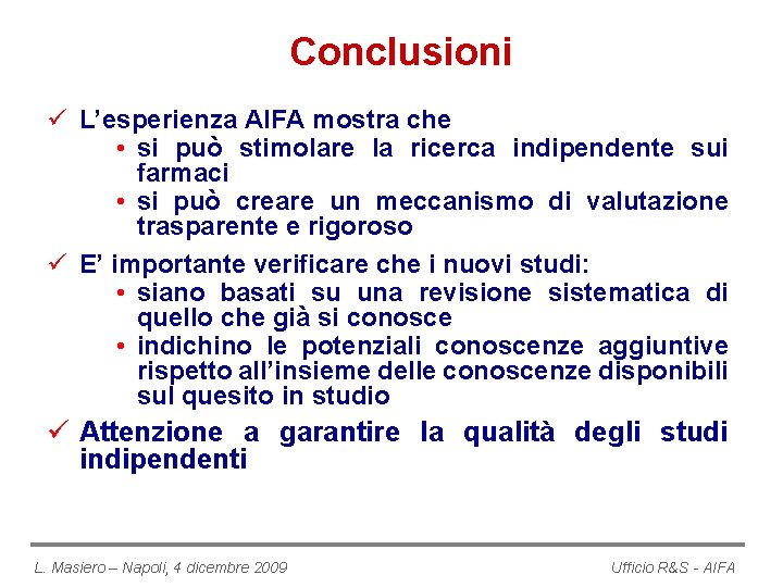 Conclusioni ü L’esperienza AIFA mostra che • si può stimolare la ricerca indipendente sui