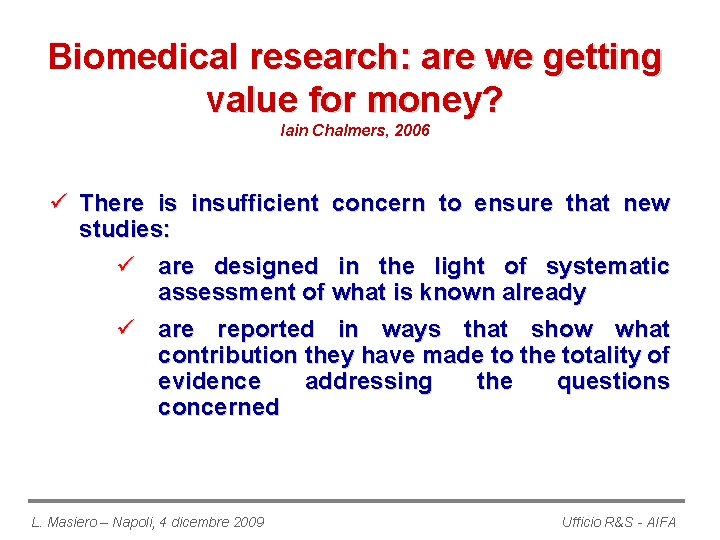 Biomedical research: are we getting value for money? Iain Chalmers, 2006 ü There is