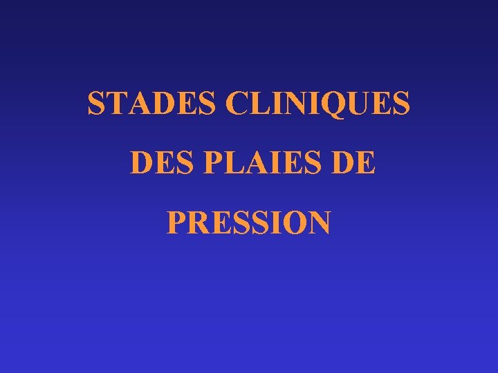 STADES CLINIQUES DES PLAIES DE PRESSION 