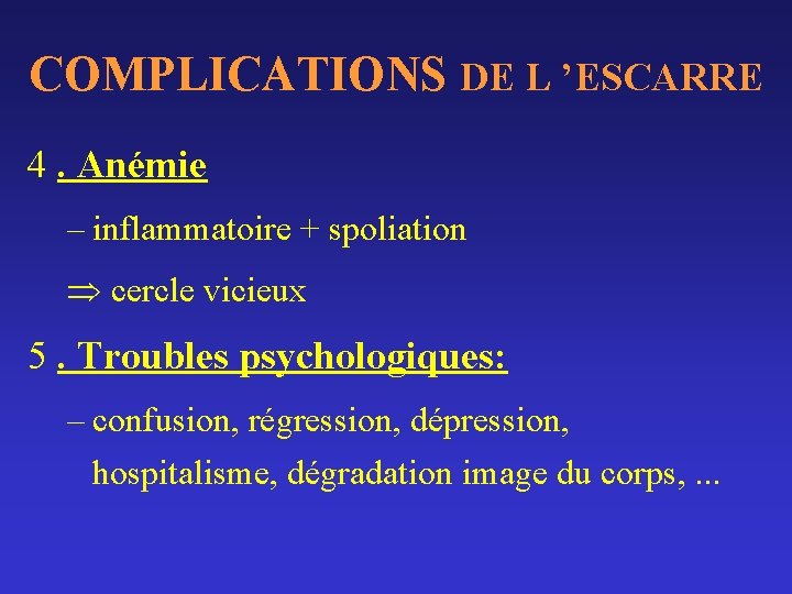 COMPLICATIONS DE L ’ESCARRE 4. Anémie – inflammatoire + spoliation cercle vicieux 5. Troubles