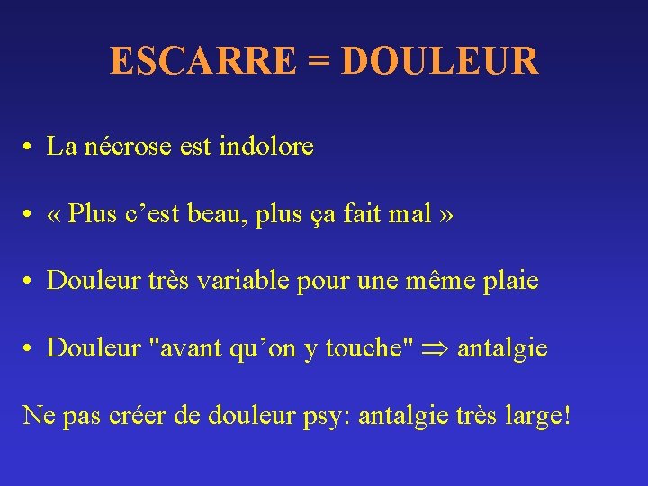 ESCARRE = DOULEUR • La nécrose est indolore • « Plus c’est beau, plus