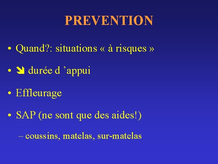 PREVENTION • Quand? : situations « à risques » • durée d ’appui •