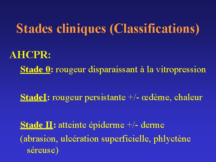 Stades cliniques (Classifications) AHCPR: Stade 0: rougeur disparaissant à la vitropression Stade. I: rougeur