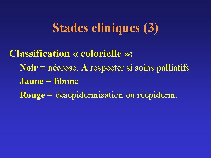 Stades cliniques (3) Classification « colorielle » : Noir = nécrose. A respecter si