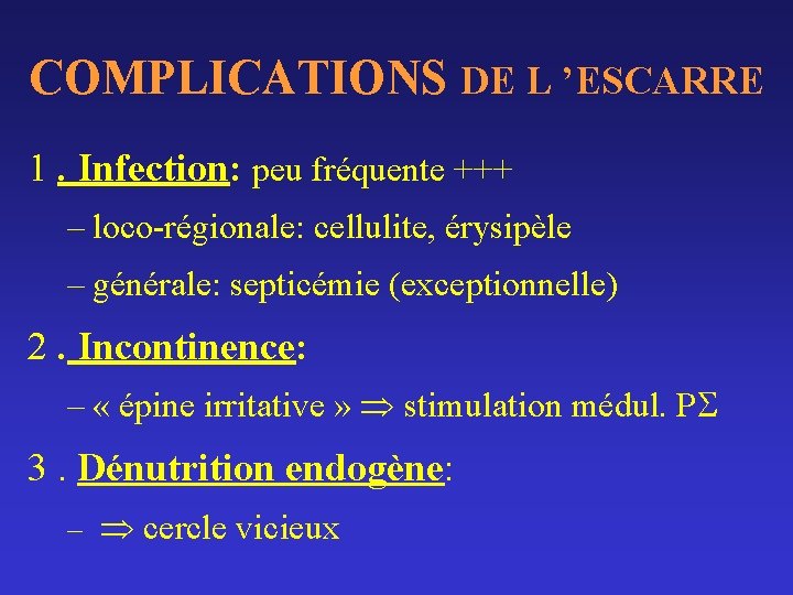 COMPLICATIONS DE L ’ESCARRE 1. Infection: peu fréquente +++ – loco-régionale: cellulite, érysipèle –