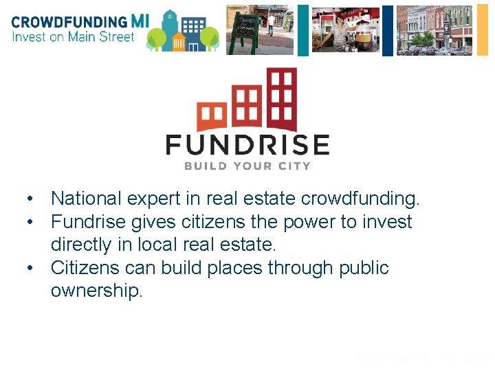 • National expert in real estate crowdfunding. • Fundrise gives citizens the power