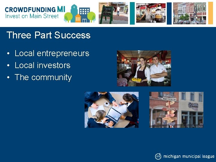 Three Part Success • • • Local entrepreneurs Local investors The community 