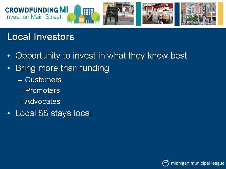 Local Investors • Opportunity to invest in what they know best • Bring more