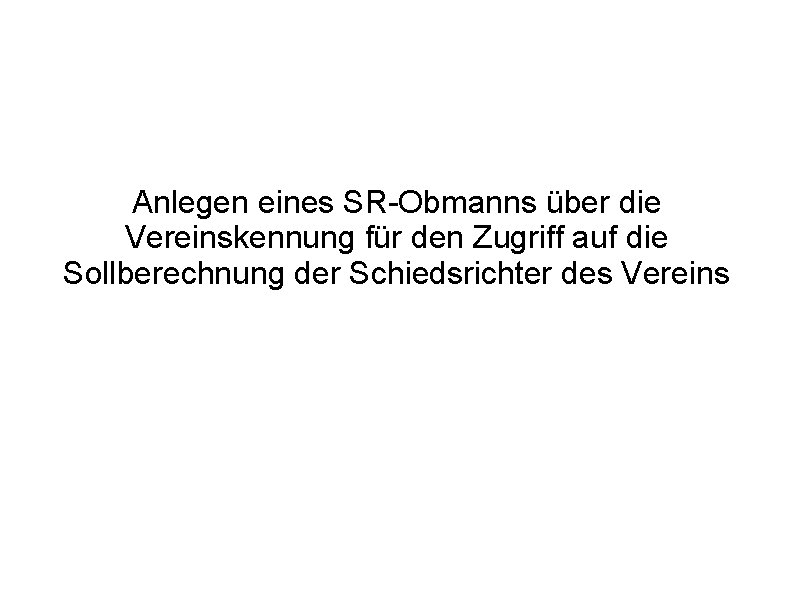 Anlegen eines SR-Obmanns über die Vereinskennung für den Zugriff auf die Sollberechnung der Schiedsrichter