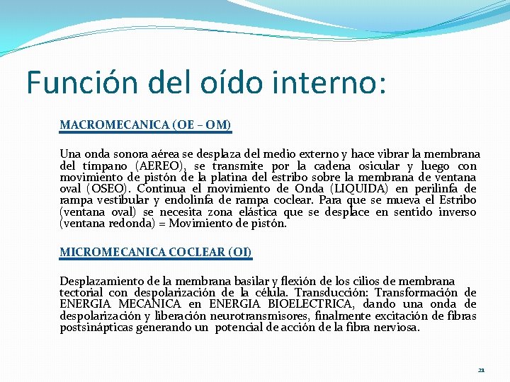 Función del oído interno: MACROMECANICA (OE – OM) Una onda sonora aérea se desplaza