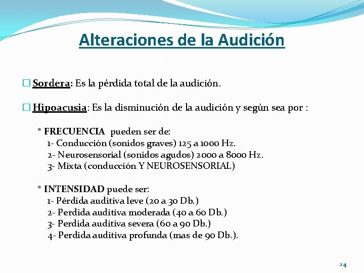 Alteraciones de la Audición � Sordera: Es la pérdida total de la audición. �
