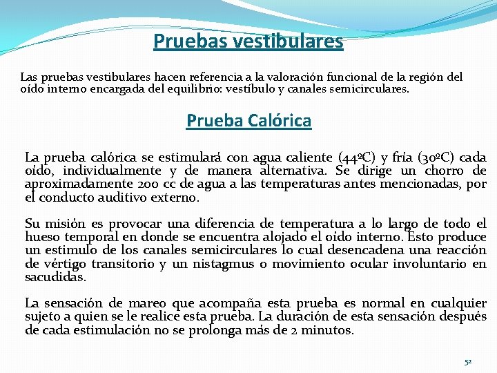 Pruebas vestibulares Las pruebas vestibulares hacen referencia a la valoración funcional de la región