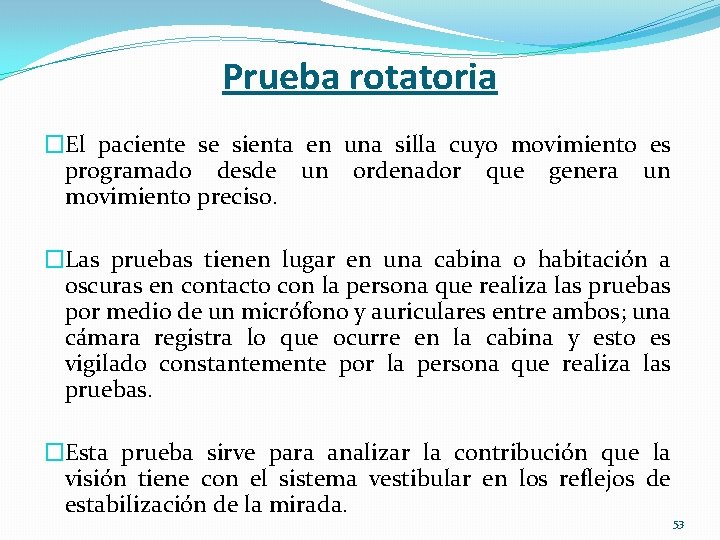 Prueba rotatoria �El paciente se sienta en una silla cuyo movimiento es programado desde