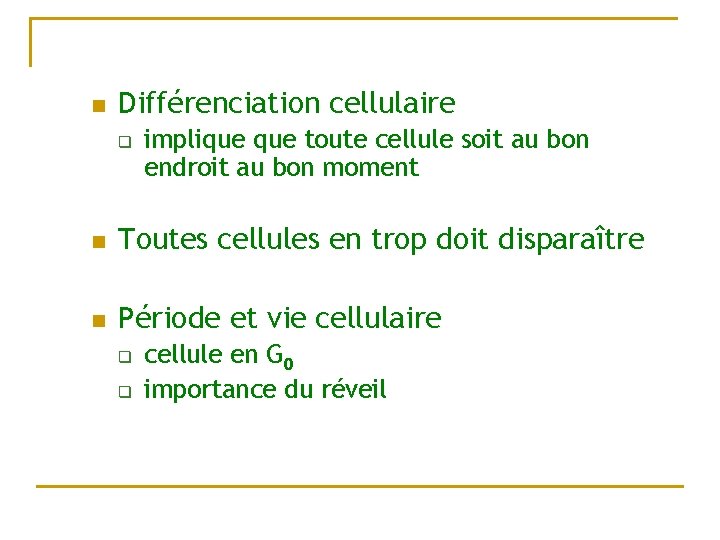 n Différenciation cellulaire q implique toute cellule soit au bon endroit au bon moment